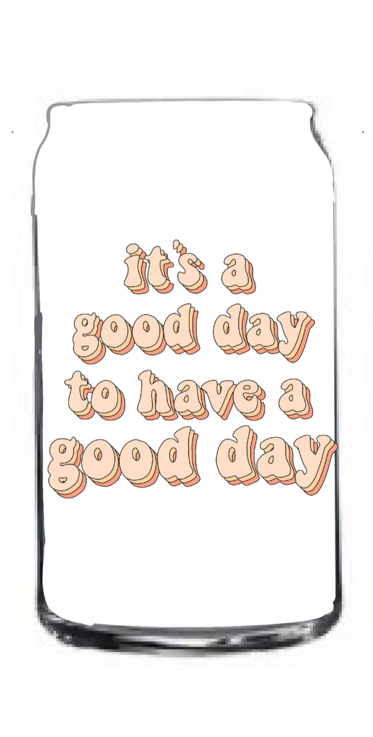 its a good day to have a good day