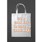 Its a good day to have a good day tote bag