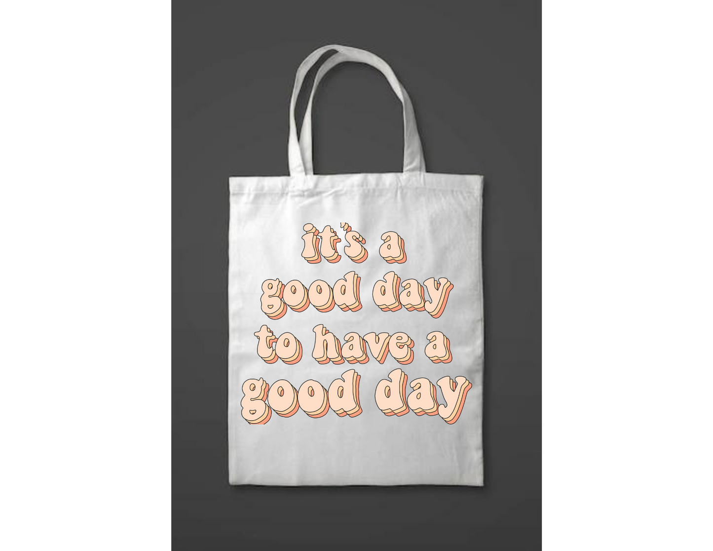 Its a good day to have a good day tote bag