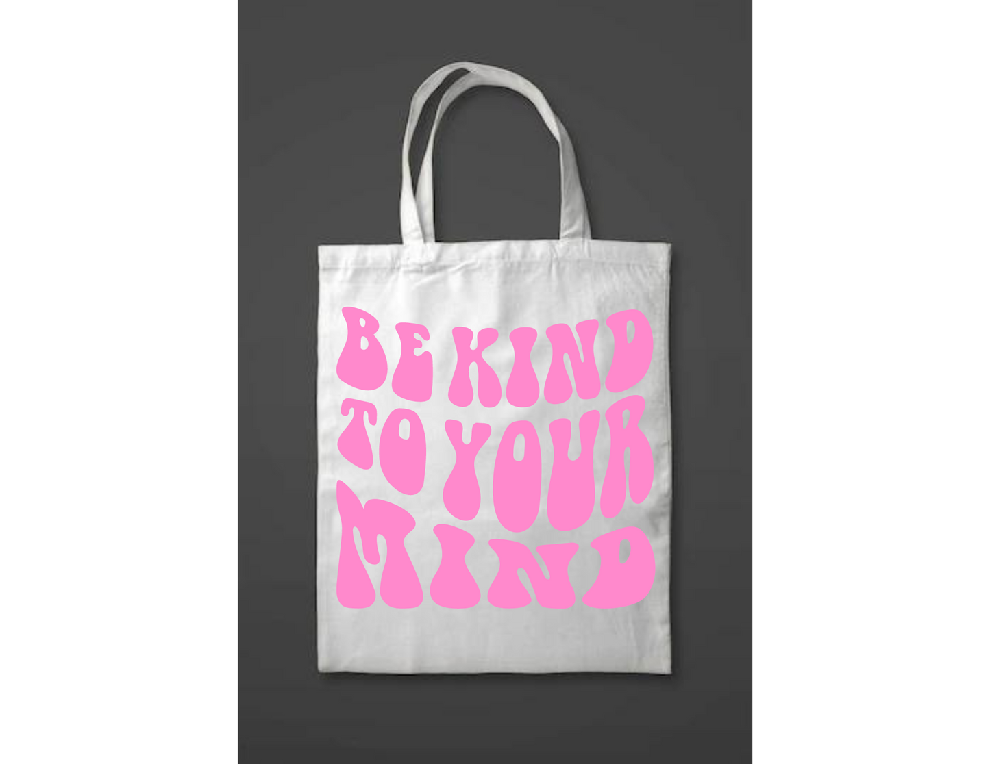 Be kind to your mind tote bag