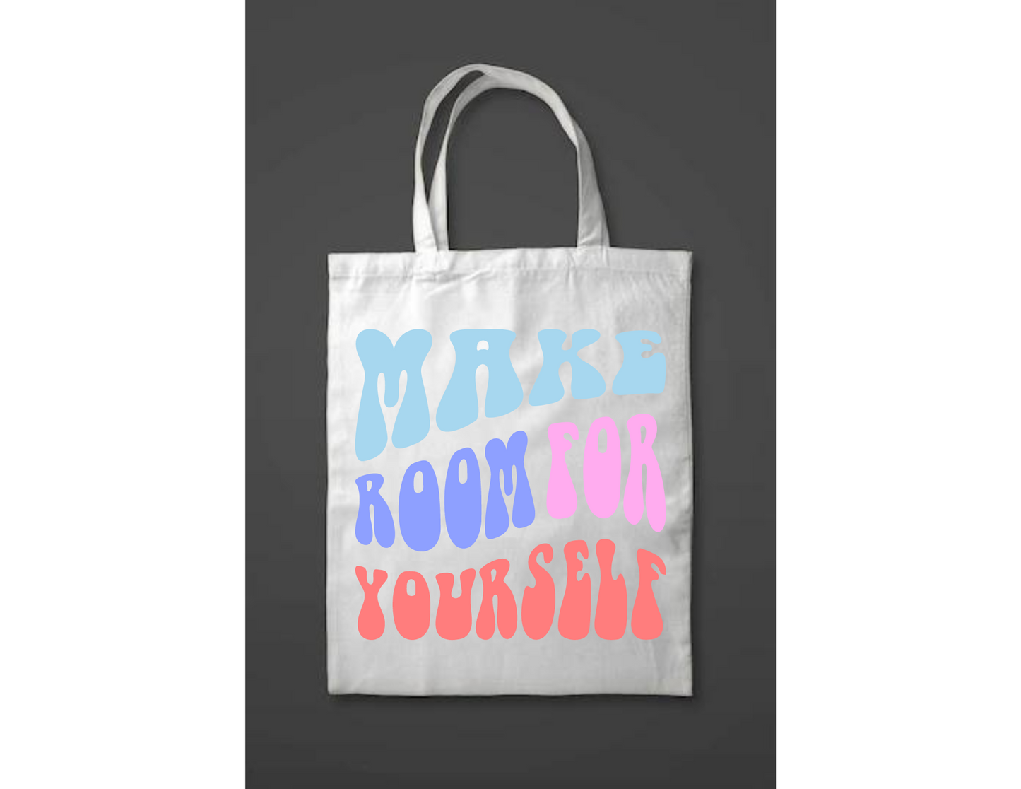 Make room for yourself tote bag