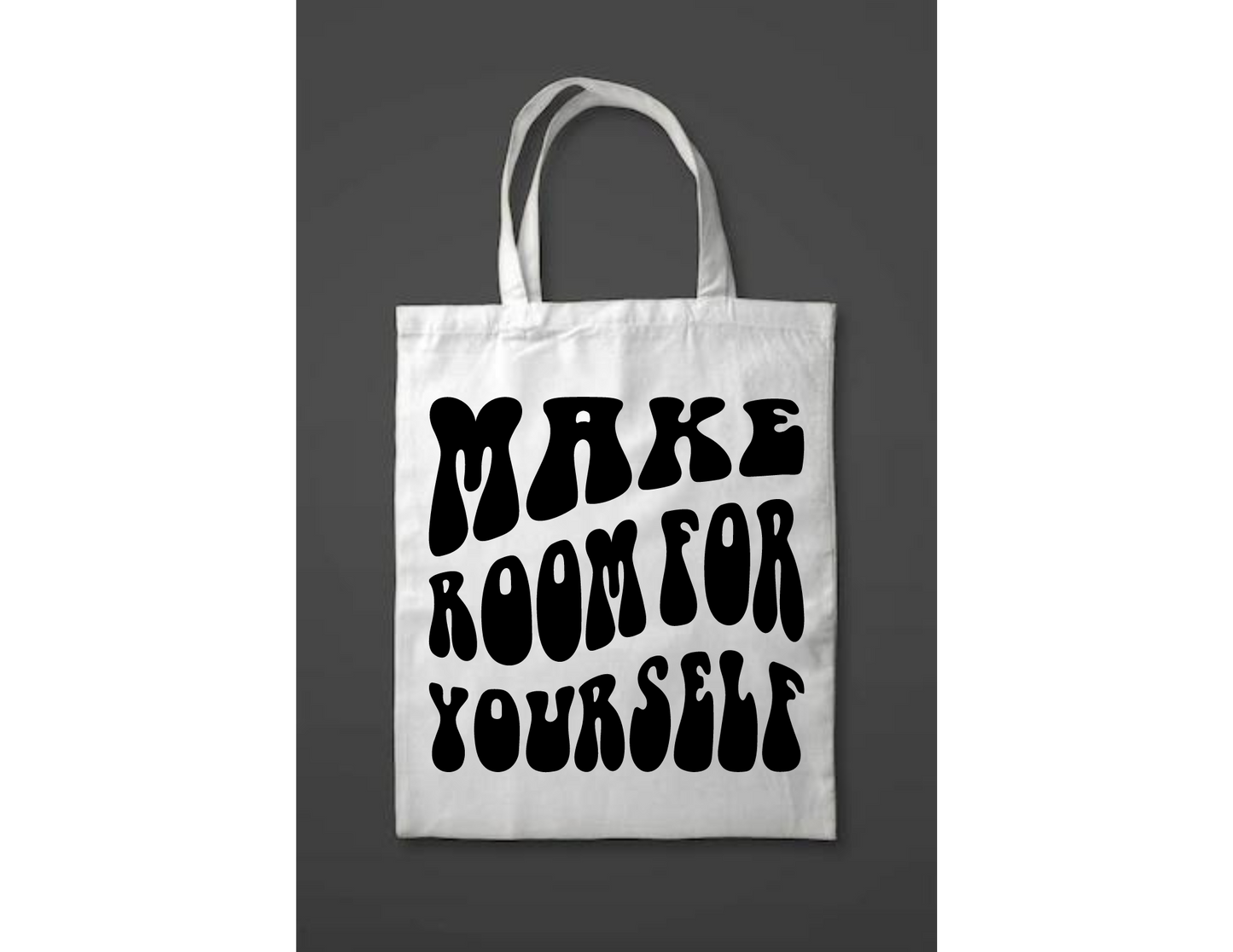 Make room for yourself tote bag