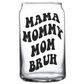 mama mommy mom bruh glass can cup