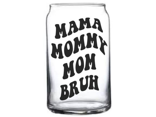 mama mommy mom bruh glass can cup